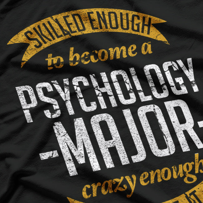 Skilled Enough To Become A Psychology Major Crazy Enough To Love It T-Shirt