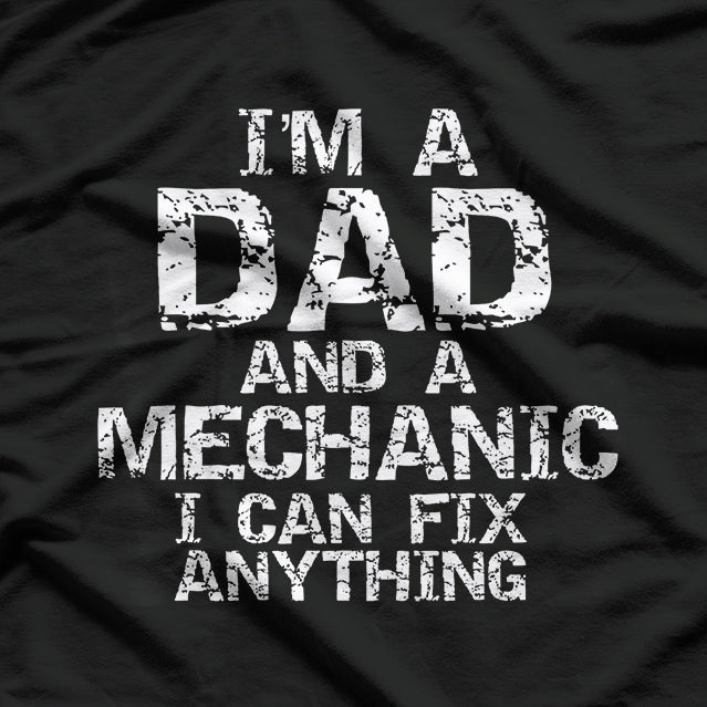 I'm a Dad and a Mechanic - I Can Fix Anything T-Shirt