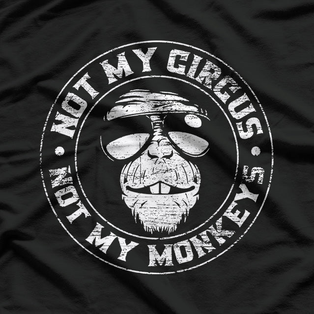 Not My Circus, Not My Monkeys T-Shirt