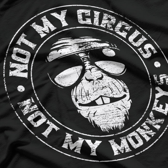 Not My Circus, Not My Monkeys T-Shirt
