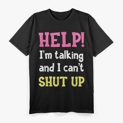 Help! I’m Talking And I Can’t Shut Up Funny Quote T-Shirt