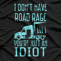 I Don't Have Road Rage You're Just an Idiot Trucker Driver T-Shirt