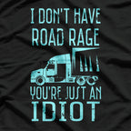 I Don't Have Road Rage You're Just an Idiot Trucker Driver T-Shirt