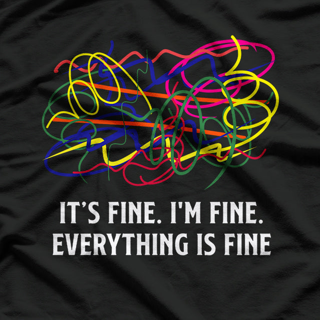 It’s Fine I’m Fine Everything Is Fine Funny Chaos Lover T-Shirt