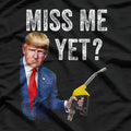 Miss Me Yet? Trump - Make Gas Prices Great Again T-Shirt