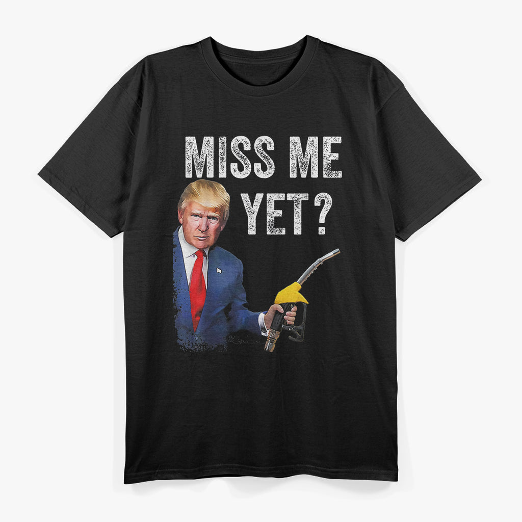 Miss Me Yet? Trump - Make Gas Prices Great Again T-Shirt