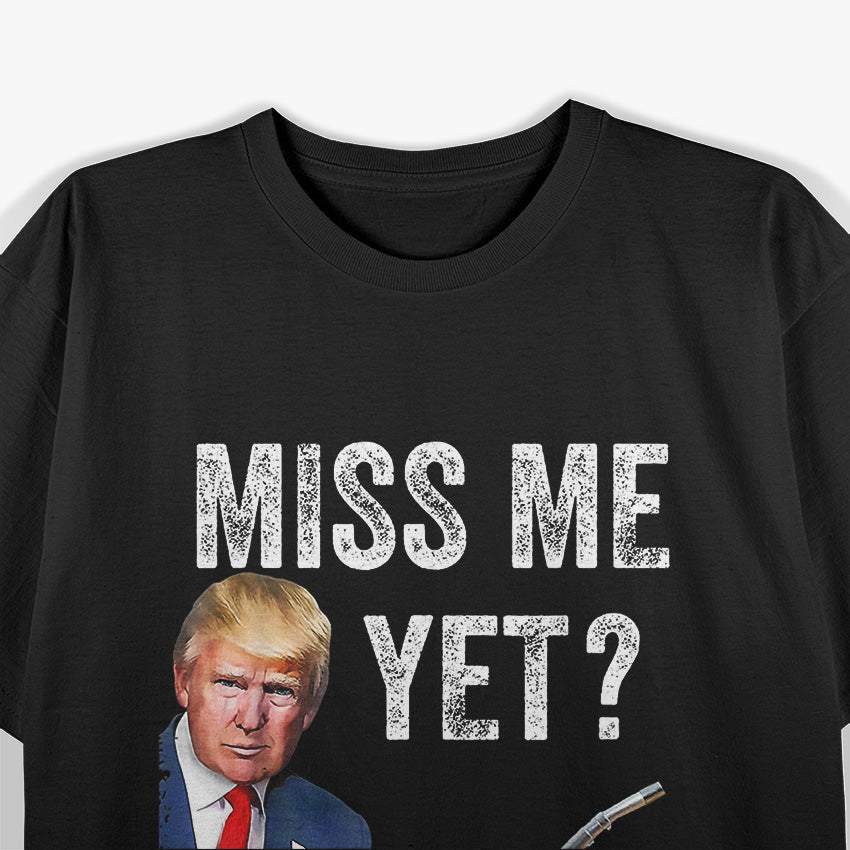 Miss Me Yet? Trump - Make Gas Prices Great Again T-Shirt