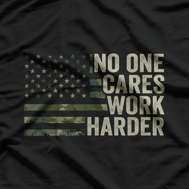 No One Cares Work Harder T-Shirt
