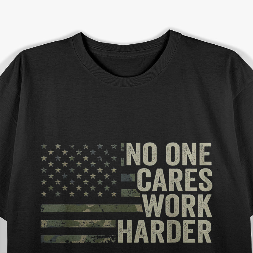 No One Cares Work Harder T-Shirt