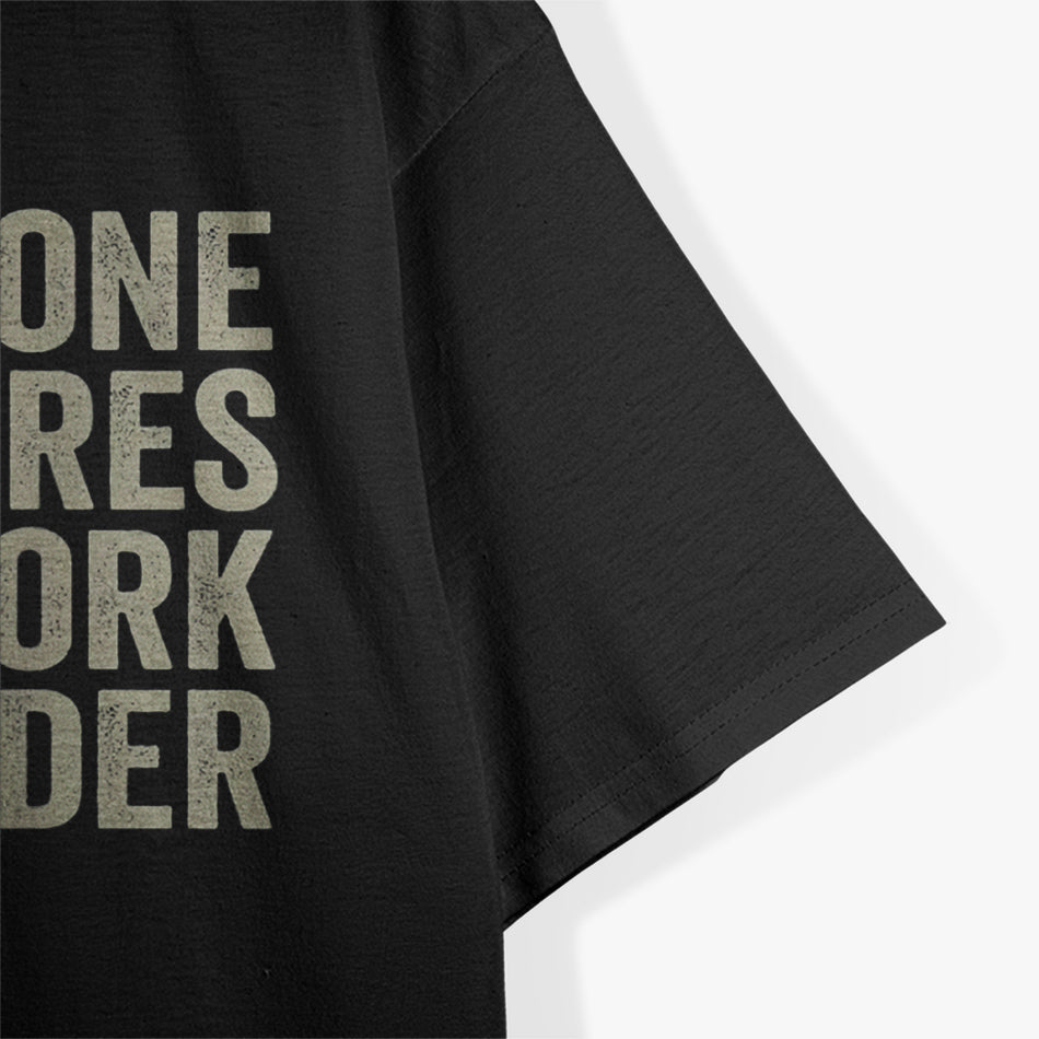 No One Cares Work Harder T-Shirt