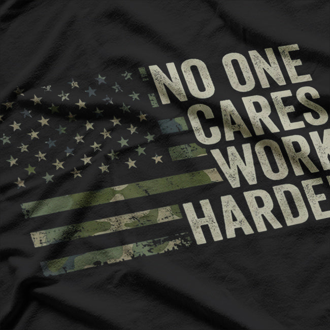 No One Cares Work Harder T-Shirt