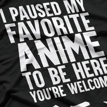 I Paused My Anime to Be Here T-Shirt