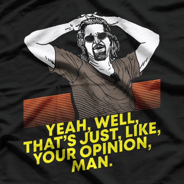 Yeah Well That’s Just Like Your Opinion Man Meme T-Shirt