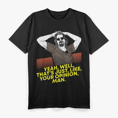 Yeah Well That’s Just Like Your Opinion Man Meme T-Shirt
