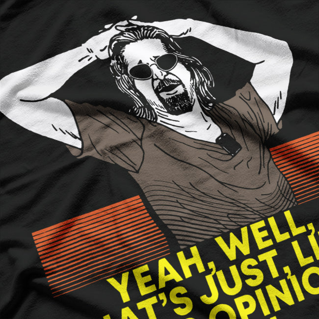 Yeah Well That’s Just Like Your Opinion Man Meme T-Shirt