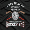 If You Think My Attitude Stinks, Smell My Hockey Bag T-Shirt