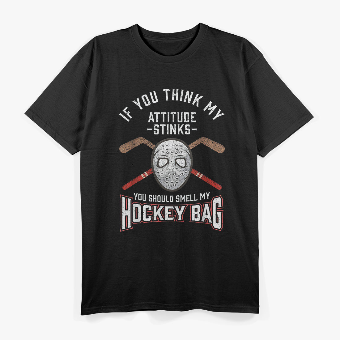 If You Think My Attitude Stinks, Smell My Hockey Bag T-Shirt