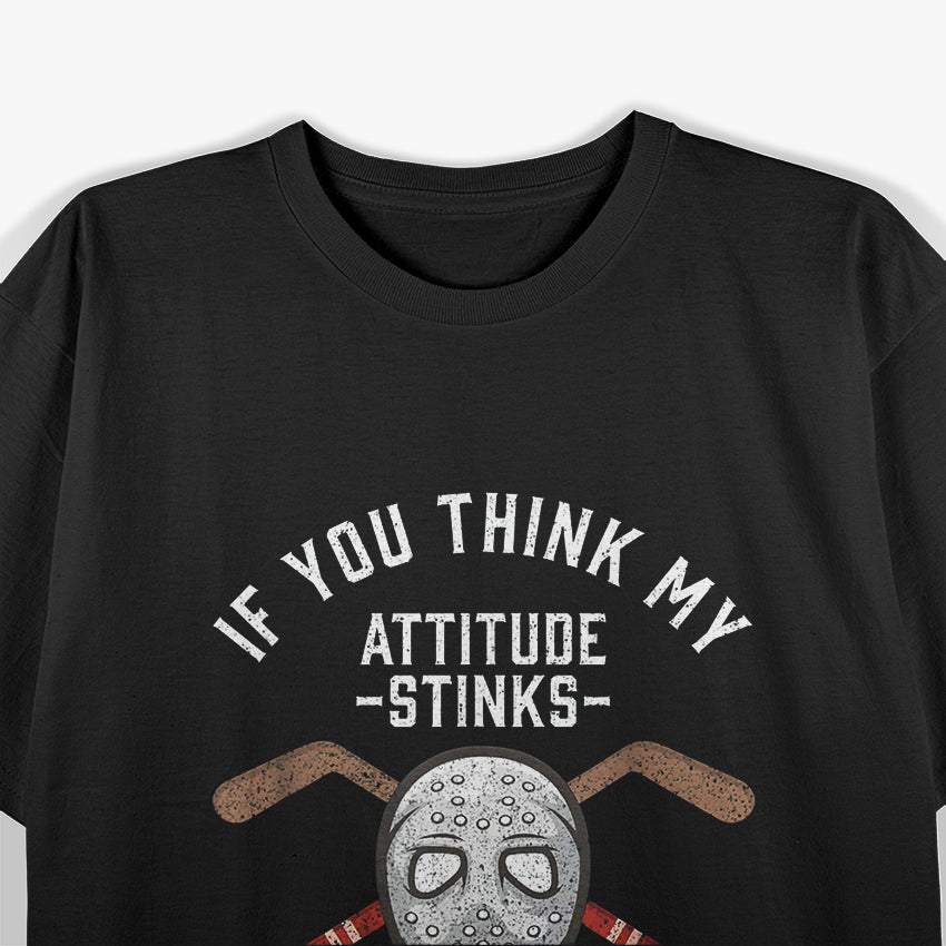 If You Think My Attitude Stinks, Smell My Hockey Bag T-Shirt