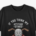 If You Think My Attitude Stinks, Smell My Hockey Bag T-Shirt