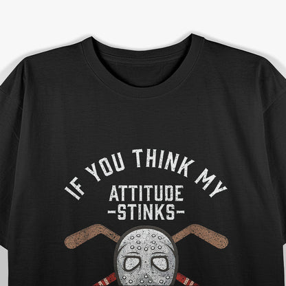 If You Think My Attitude Stinks, Smell My Hockey Bag T-Shirt