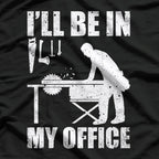 I'll Be In My Office Carpenter T-Shirt