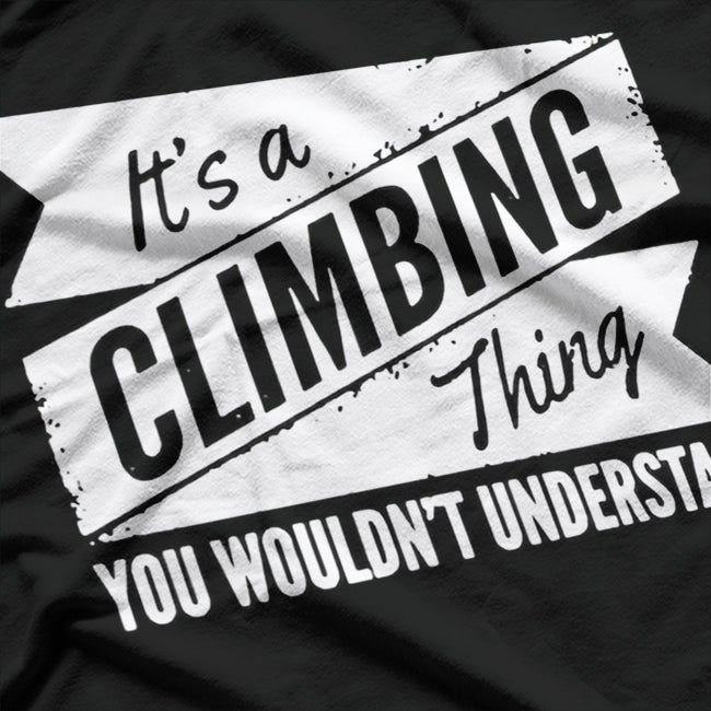 It's a Climbing Thing, You Wouldn't Understand T-Shirt