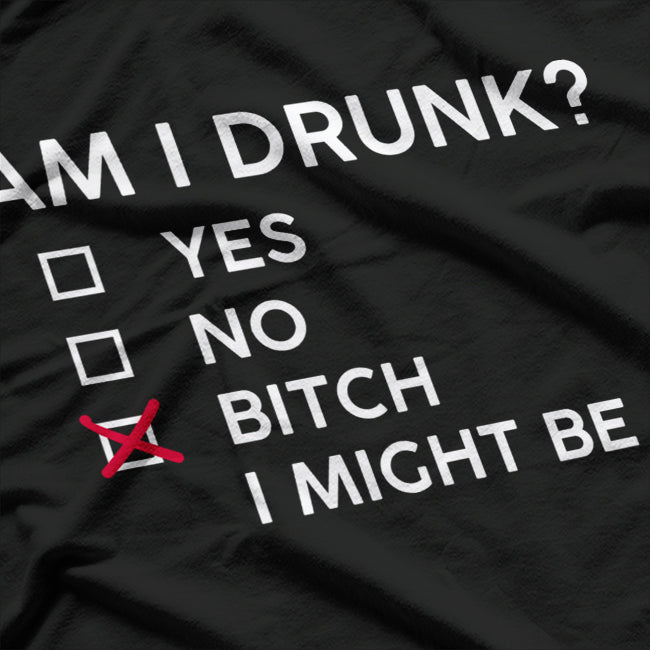 Am I Drunk? B*tch I Might Be Funny Drinking Party Humor T-Shirt
