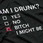 Am I Drunk? B*tch I Might Be Funny Drinking Party Humor T-Shirt