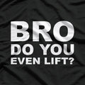 Bro, Do You Even Lift? Funny Gym Workout T-Shirt