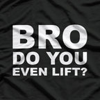 Bro, Do You Even Lift? Funny Gym Workout T-Shirt