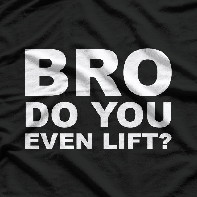 Bro, Do You Even Lift? Funny Gym Workout T-Shirt