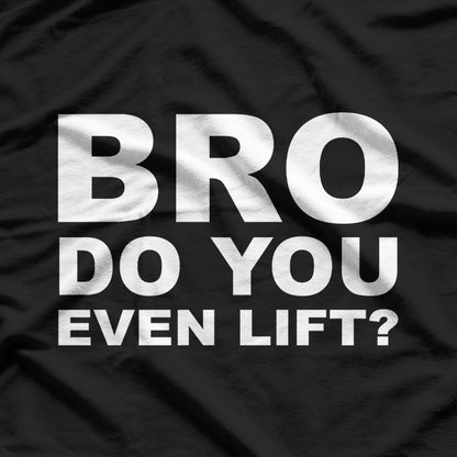 Bro, Do You Even Lift? Funny Gym Workout T-Shirt