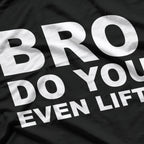 Bro, Do You Even Lift? Funny Gym Workout T-Shirt