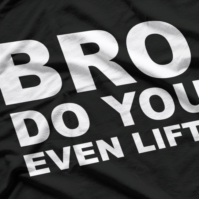 Bro, Do You Even Lift? Funny Gym Workout T-Shirt