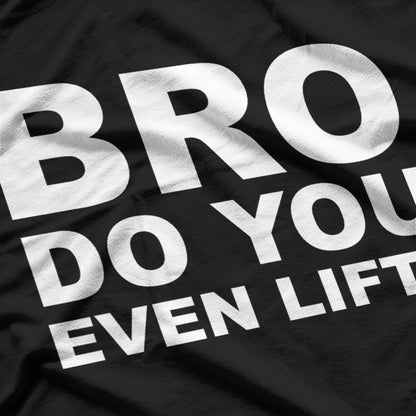 Bro, Do You Even Lift? Funny Gym Workout T-Shirt