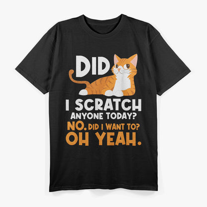 Did I Scratch Anyone Today Witty Cat Lover Humor Design T-Shirt