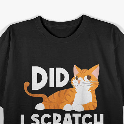 Did I Scratch Anyone Today Witty Cat Lover Humor Design T-Shirt