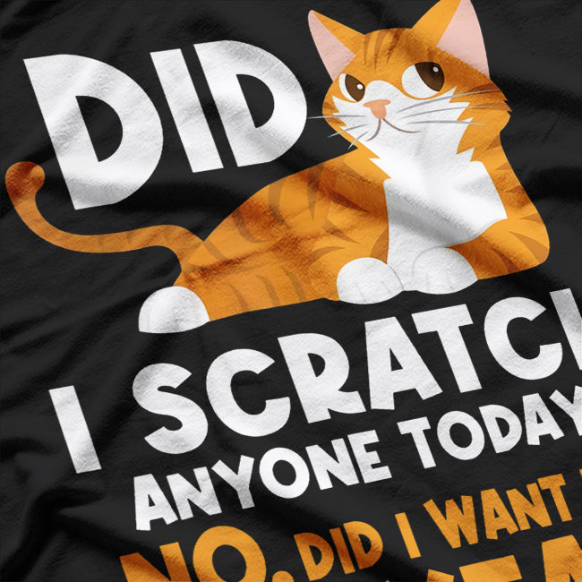 Did I Scratch Anyone Today Witty Cat Lover Humor Design T-Shirt