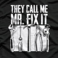 They Call Me Mr. Fix It T-Shirt