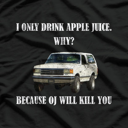 I Only Drink Apple Juice… Why? T-Shirt