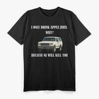 I Only Drink Apple Juice… Why? T-Shirt