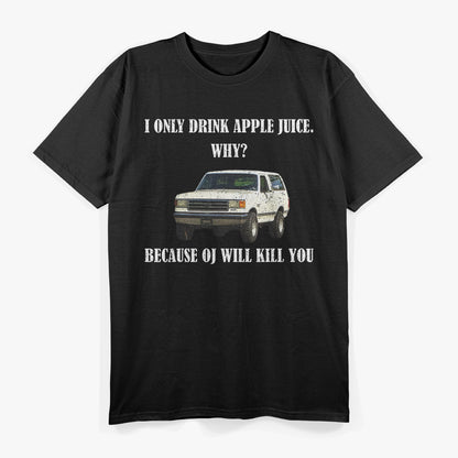 I Only Drink Apple Juice… Why? T-Shirt