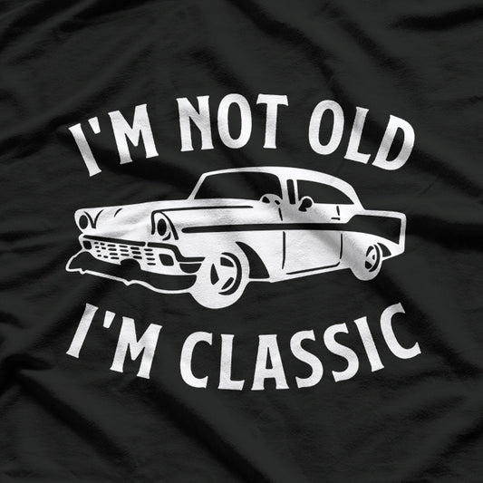 I'm Not Old, I'm Classic T-Shirt