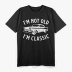 I'm Not Old, I'm Classic T-Shirt