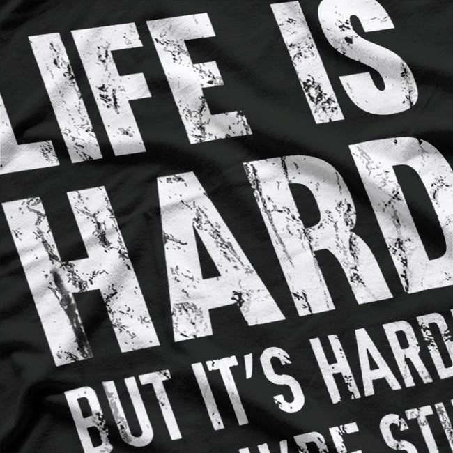 Life Is Hard… But It’s Harder If You’re Stupid T-Shirt