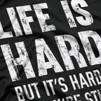 Life Is Hard… But It’s Harder If You’re Stupid T-Shirt