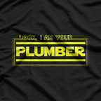 Look, I Am Your Plumber – Funny Plumbing Parody Gift T-Shirt