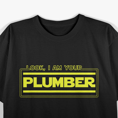 Look, I Am Your Plumber – Funny Plumbing Parody Gift T-Shirt