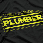 Look, I Am Your Plumber – Funny Plumbing Parody Gift T-Shirt