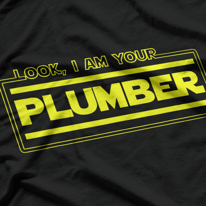 Look, I Am Your Plumber – Funny Plumbing Parody Gift T-Shirt